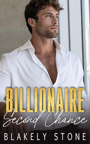 Billionaire Second Chance: A Forced Proximity Secret Baby Romance (Unavailable Billionaires Book 1)