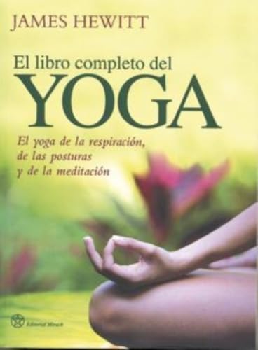 El libro completo del yoga: El yoga de la respiración, de las posturas y de la meditación (SIN COLECCION)
