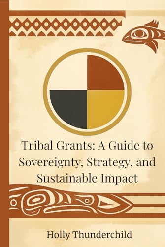 Tribal Grants: A Guide to Sovereignty, Strategy, and Sustainable Impact