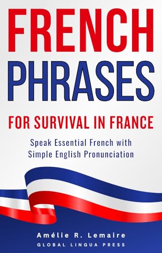 French Phrases for Survival in France: Speak Essential French with Clear English Pronunciation for Beginners Travel and Real Life Conversation for Daily Use (2026 Edition)