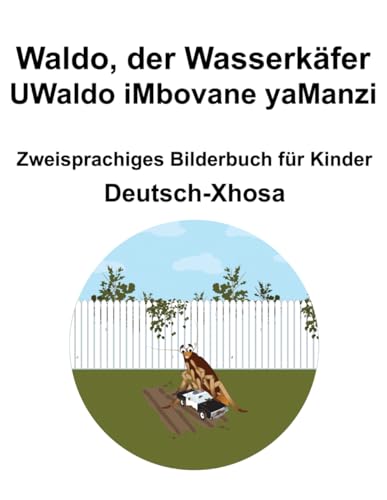 Deutsch-Xhosa Waldo, der Wasserkäfer / UWaldo iMbovane yaManzi Zweisprachiges Bilderbuch für Kinder (German Edition)