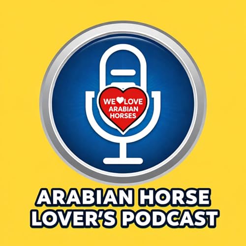 We LOVE Arabian Horses&reg; Global Podcast Titelbild