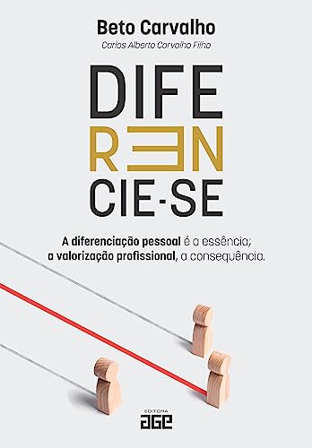 Diferencie-se; a diferenciação pessoal é a essência; a valorização profissional, a consequência