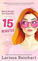 15 Minutes: A Romantic Comedy Mystery Novel (Maizie Albright Star