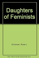 Daughters of Feminists 0312117701 Book Cover