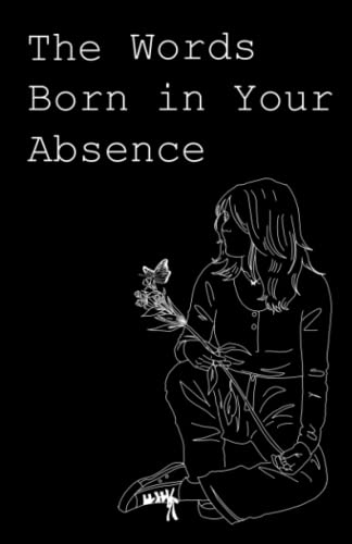 the Words Born in Your Absence