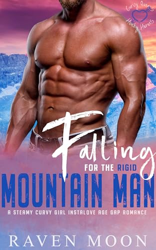 Falling for the Rigid Mountain Man: A Steamy Curvy Girl Instalove Age Gap Romance