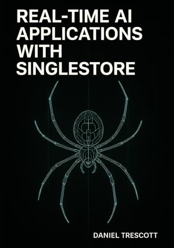 REAL-TIME AI APPLICATIONS WITH SINGLESTORE: Build unified transactional, analytical, and AI systems with vector search, streaming pipelines, and sub-second queries