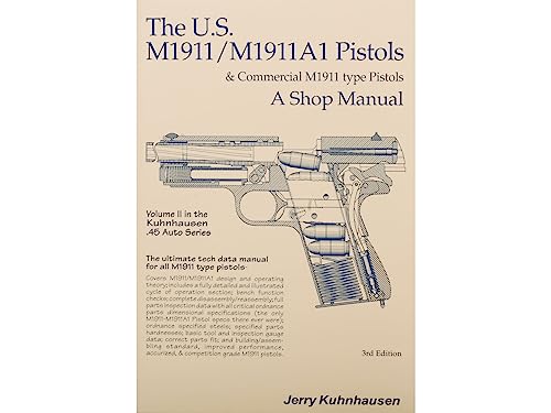The U.S. M1911/1911A1 Pistols and Commercial M1911 Type Pistols Volume 2: A Shop Manual by Jerry Kuhnhausen