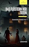  Das Flüstern der Toten: Ein Kampf gegen die Schatten der Vergangenheit (Eastside Geister 1)