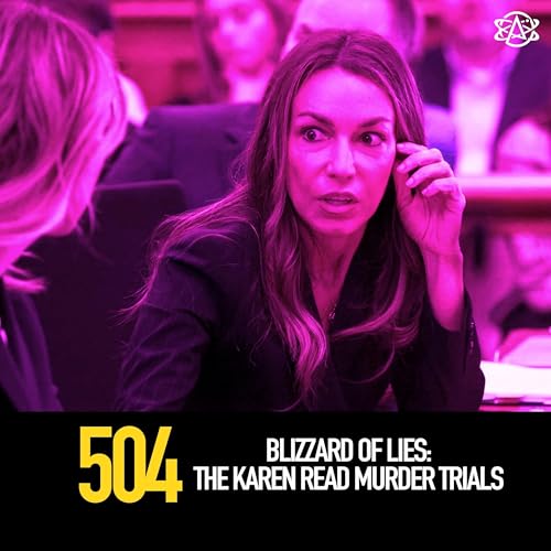 504 - Blizzard of Lies: The Karen Read Murder Trials