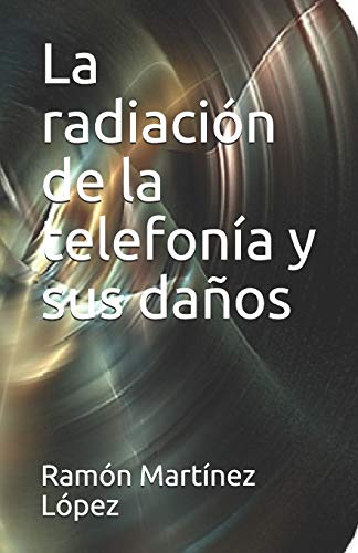 La radiación de la telefonía y sus daños (Spanish Edition)