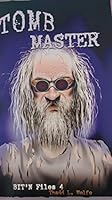 Tomb Master (Book 4 of the BIT'N Files) 1588044211 Book Cover