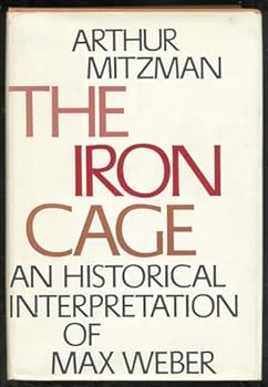 Hardcover The iron cage: An historical interpretation of Max Weber Book