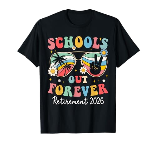 Schools Out Forever Retired 2026 for Teacher Retirement T-Shirt