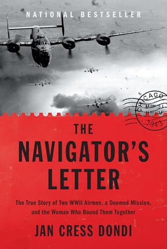 The Navigator's Letter: The True Story of Two WWII Airmen, a Doomed Mission, and the Woman Who Bound Them Together