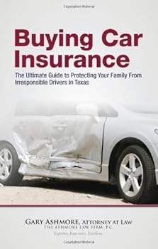 Buying Car Insurance: the Ultimate Guide to Protecting Your Family From Irresponsible Drivers in Texas