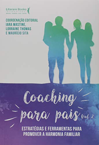 Coaching Para Pais: Estratégias e Ferramentas Para Promover a Harmonia Familiar (Volume 2)