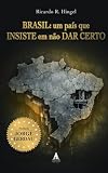  Brasil: Um país que insiste em não dar certo. (Portuguese Edition)