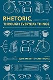 Rhetoric, Through Everyday Things (Albma Rhetoric Cult & Soc Crit)