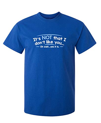 Don't Like You Wait Yes It is Graphic Novelty Sarcastic Funny T Shirt XL Royal