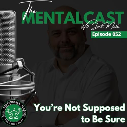You're Not Supposed to Be Sure (Ep. 052)