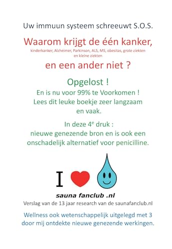 Uw immuun systeem schreeuwt S.O.S.: 4e druk - Waarom krijgt de 1 kanker en de ander niet ? Opgelost. Lees dit leuke boek langzaam. Nieuw : ... voor penicilline ! (Dutch Edition)