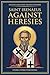 Against Heresies: A Modern Translation with Introduction (Nicene and Post-Nicene Fathers: Modern Translations)