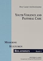 Youth Violence and Pastoral Care: Pastoral Response of the Christian Community Towards the Youth Who Take Up Violence for Justice in Post-Colonial Ind 0820465186 Book Cover