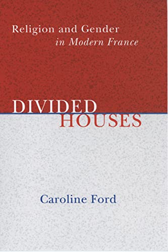 Divided Houses: Religion and Gender in Modern France