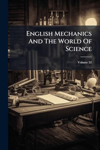 English Mechanics And The World Of Science; Volume 52