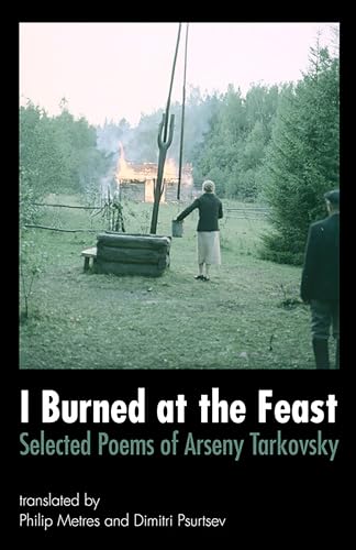 I Burned at the Feast: Selected Poems of Arseny Tarkovsky