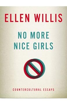 No More Nice Girls: Countercultural Essays by [Ellen Willis]