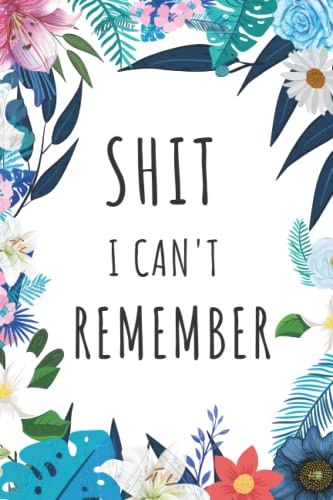 SHIT I CANT REMEMBER: Alphabetical Logbook for Keeping Your User Names & Passwords 6x9 Inches