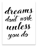 Dreams Don't Work Unless You Do - Inspirational Wall Art Print, Reminder to Keep Going, Motivational Quote Poster for Home, Office, Classroom Decor and Gift, 11x14 Unframed Typography Art Print Poster