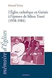  L\'Eglise catholique en Guinée à l\'épreuve de Sékou Touré (1958-1984)