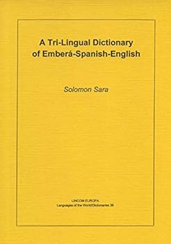 Paperback A Tri-Lingual Dictionary of Emberá-Spanish-English (Languages of the world) (English and Spanish Edition) Book