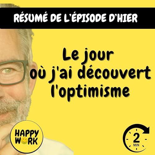 Happy Work - Management & bien-&ecirc;tre au travail - R&eacute;sum&eacute; &mdash; Le jour o&ugrave; j'ai d&eacute;couvert l'optimisme