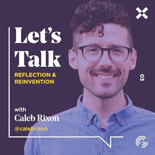 Reflection & Reinvention with Caleb Rixon