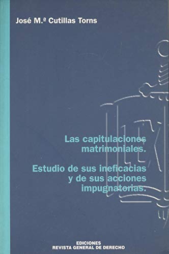 Las capitulaciones matrimoniales, estudio de sus ineficacias y de sus acciones impugnatorias