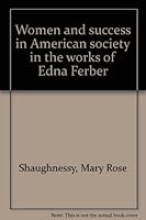 Women and success in American society in the works of Edna Ferber (American women novelists) 0879684542 Book Cover