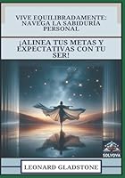 Vive Equilibradamente - Navega la Sabiduría Personal: ¡Alinea Tus Metas y Expectativas con Tu Ser! (Spanish Edition) B0F6DD1YB8 Book Cover