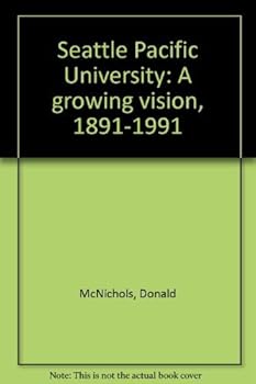 Hardcover Seattle Pacific University: A growing vision, 1891-1991 Book