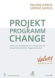  Projekt. Programm. Change.: Lehr- und Handbuch für Intrapreneure projektorientierter Organisationen