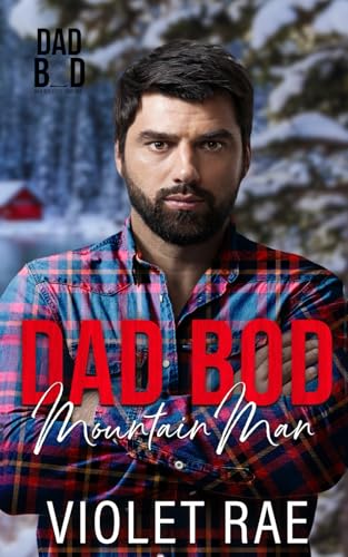 Dad Bod Mountain Man: An Age Gap, Grumpy/Sunshine, Small-Town Instalove Novella