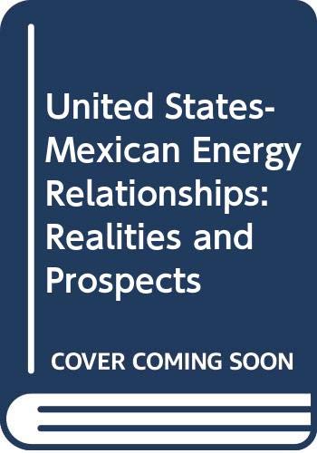 United States-Mexican Energy Relationships: Realities and Prospects