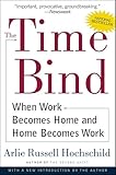 The Time Bind: When Work Becomes Home and Home Becomes Work