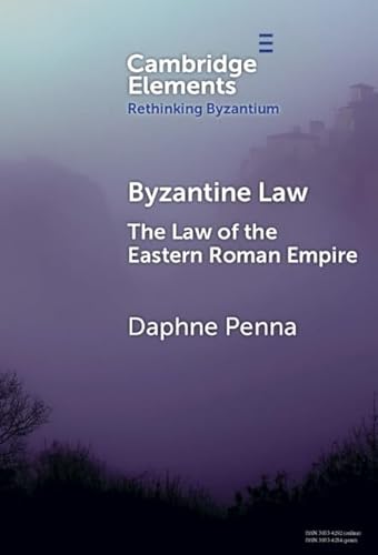 Byzantine Law: The Law of the Eastern Roman Empire (Elements in Rethinking Byzantium)