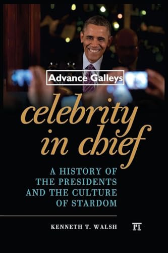 Celebrity in Chief: A History of the Presidents and the Culture of Stardom
