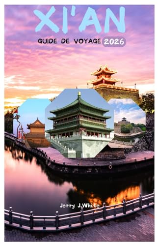 XI'AN GUIDE DE VOYAGE 2026: Découvrez l'héritage de la Route de la Soie, l'Armée de terre cuite, les remparts de la vieille ville et les trésors cachés du cœur de la Chine